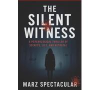 The Silent **Witness**: A Gripping Psychological Thriller of Secrets, Lies, and Revenge