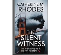THE SILENT WITNESS: She Knows Who Did It. She Just Won't Say. A Novel