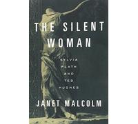 The Silent Woman: Sylvia Plath and Ted Hughes 1st (first) Edition by Malcolm, Janet published by Vintage (1995)