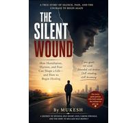 The Silent Wound: How Humiliation, Shyness, and Fear Can Shape a Life - and How to Begin Healing