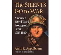 The Silents Go to War: American World War I Propaganda Films, 1915-1930