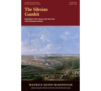 The Silesian Gambit: Frederick the Great and the War That Remade Europe