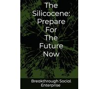 The Silicocene: Humanity's Next Chapter: The Silicocene: New Epoch in History