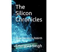The Silicon Chronicles: From Eternity to Rebirth