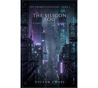 The Silicon Fog: A Dark Future Noir Suspense (The Thames Leviathan)