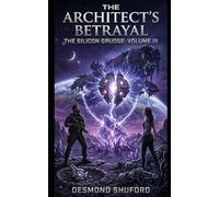 THE SILICON GRUDGE: VOLUME III: THE ARCHITECT'S BETRAYAL (The Silicon Grudge Series)