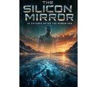THE SILICON MIRROR 12 Futures After the Human Era