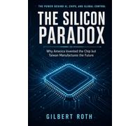 The Silicon Paradox: How America Designed the Digital Age, Why Taiwan Manufactures the Future, and How the Global Race for AI Chips Is Reshaping World Power