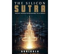 THE SILICON SUTRA: Ancient Wisdom for Reshaping the AI World