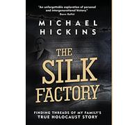 The Silk Factory: Finding Threads of My Family's True Holocaust Story (Holocaust Heritage)