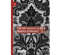 The Silk Industry in Early Modern Piedmont : The Fabric of Innovation