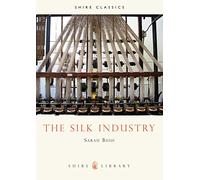 The Silk Industry: No. 194 (Shire Library)