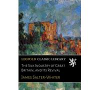 The Silk Industry of Great Britain, and Its Revival