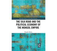 The Silk Road and the Political Economy of the Mongol Empire (Routledge Studies on the Chinese Economy)