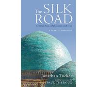 The Silk Road: Central Asia, Afghanistan and Iran: A Travel Companion