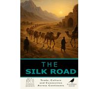 The Silk Road: How Trade Wove the Ancient World Together: The Silk Road Explained - How Trade, Ideas, Religions, and Cultures Connected Asia, the Middle East, and Europe (Curious Journeys)