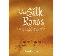 The Silk Roads: A History of the Great Trading Routes Between East and West (Arcturus Visual Reference Library)