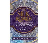 The Silk Roads : A New History of the World
