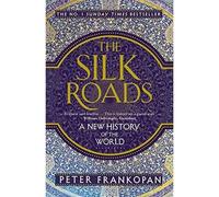 The Silk Roads - A New History Of The World