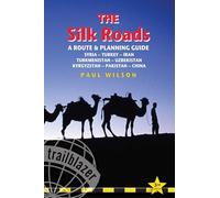 The Silk Roads: A Route and Planning Guide (Trailblazer) (Silk Roads: A Route & Planning Guide): Turkey, Syria, Iran, Turkmenistan, Uzbekistan, Kyrgyzstan, Pakistan, China