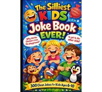 The Silliest Kids Joke Book Ever: 300 Clean Jokes for Kids Ages 6-10