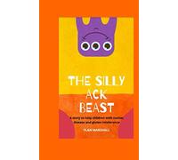 The Silly Ack Beast: A book to help children with Coeliac disease and gluten intolerance
