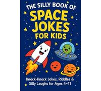 The Silly Book of Space Jokes for Kids: Knock-Knock Jokes, Riddles & Silly Laughs for Ages 4-11