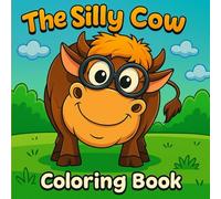 The Silly Cow Coloring Book:: Fun and Silly Cow Designs for Kids, Cute & Funny Farm Animal Adventures for Ages 4-8