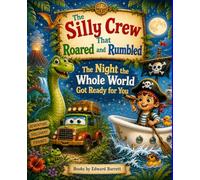 The Silly Crew That Roared and Rumbled And The Night the Whole World Got Ready for You: Two wild adventures. One magical book.