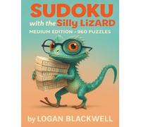 The Silly Lizard: Medium Sudoku: Balanced Sudoku Puzzles for Teens, Adults, and Seniors (Sudoku with the Silly Lizard)