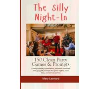 The Silly Night-In 150 Clean Party Games & Prompts: Family-friendly icebreakers, printable activities, and gag-gift prompts for game nights, road trips, and school parties