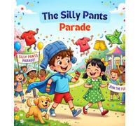 The Silly Pants Parade!: A Hilarious Dress-Up Adventure Full of Giggles, Friendship, and Silly Surprises! A kids funny book for gifting and also bedtime reading.