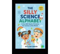 The Silly Science Alphabet: A Fun STEM ABC Book for Kids Ages 3-5. Learn Science Words from A to Z with Colorful Illustrations for Preschool and Kindergarten