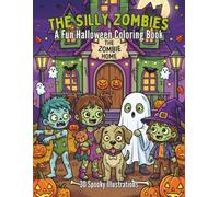 The Silly Zombies: A Fun Halloween Coloring Book: 30 Spooky Illustrations of Cute Zombies, Trick or Treating, Funny Zombie Animals and Silly Halloween Scenes for Kids Ages 4-10