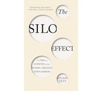The Silo Effect: The Peril of Expertise and the Promise of Breaking Down Barriers