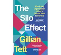 The Silo Effect : Why Every Organisation Needs to Disrupt Itself to Survive