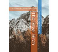 The Silver Birch: A Guide to the Life of Tree