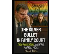 The Silver Bullet In Family Court: False Accusations, Legal Aid, And Pussy Pass (Radical Feminism Fatale (satire))