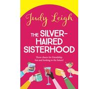 The Silver-Haired Sisterhood: A feel-good uplifting read from TOP TEN author Judy Leigh