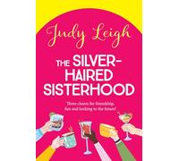The Silver-Haired Sisterhood: A BRAND NEW feel-good uplifting read from TOP TEN author Judy Leigh
