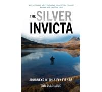 The Silver Invicta : Journeys with a Fly Fisher