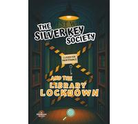 The Silver Key Society and the Library Lockdown: A Mystery Adventure for Young Readers (Ages 8-10)