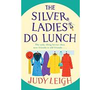 The Silver Ladies Do Lunch: Discover the TOP TEN smash hit from MILLION COPY BESTSELLER Judy Leigh
