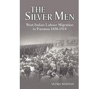 The Silver Men: West Indian Labour Migration to Panama 1850-1914