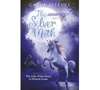 The Silver Moth: Sequel to The Little White Horse (New edition)