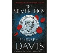 The Silver Pigs: (Marco Didius Falco: book I): the first novel in the bestselling historical detective series, exposing the criminal underbelly of ancient Rome: 1