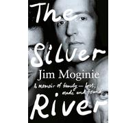 The Silver River : A memoir of family - lost, made and found - from the Midnight Oil founding member, for readers of Dave Grohl, Tim Rogers and Rick Rubin