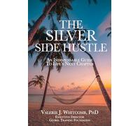 The Silver Side Hustle: An Indispensable Guide to Life's Next Chapter