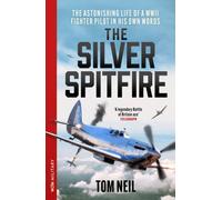 The Silver Spitfire : The Legendary WWII RAF Fighter Pilot in his Own Words