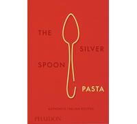 The Silver Spoon Pasta: Authentic Italian Recipes